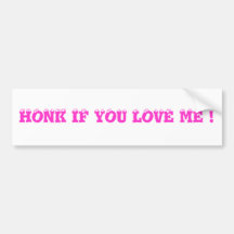 HONK IF YOU LOVE ME ! BUMPER STICKERS