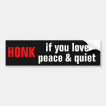 HONK if you love peace and quiet Bumper Sticker