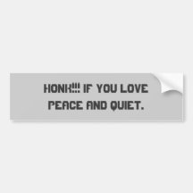 HONK!!! if you lovepeace and quiet. Bumper Stickers