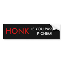 HONK IF YOU PASSED P-CHEM! BUMPER STICKERS