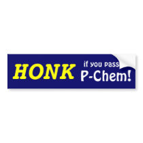HONK if you passed P-Chem! (yellow/blue) Bumper Stickers