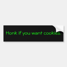 Honk if you want cookies. bumper stickers
