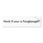 Honk if your a Fangbanger! Bumper Sticker