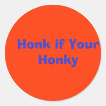 Honk if Your Honky Round Stickers