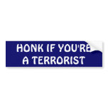 "Honk if you're a terrorist" Bumper Sticker