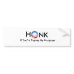Honk if You're Paying My Morgage! Bumper Stickers