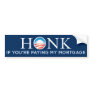 Honk If You're Paying My Mortgage Bumper Sticker