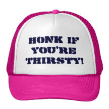 Honk if you're Thirsty! Hat