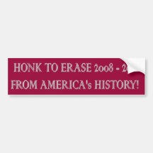 HONK TO ERASE 2008-2012 FROM AMERICA'S HISTORY! BUMPER STICKER