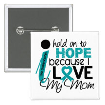 Hope For My Mom Ovarian Cancer Buttons