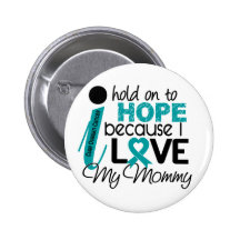 Hope For My Mommy Ovarian Cancer Buttons