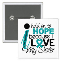 Hope For My Sister Ovarian Cancer Pinback Buttons