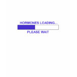 HORMONES LOADING PLEASE WAIT t-shirts