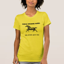 Horse Around Acres, We drink and ride Tshirt