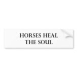 Horses Heal The Soul Bumper Sticker