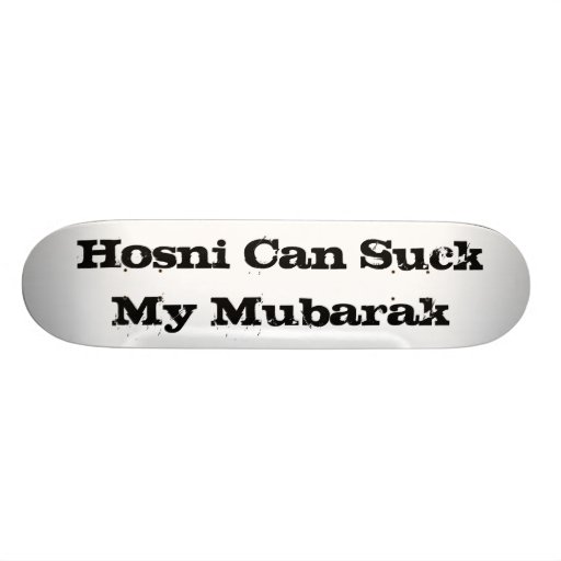 Hosni Can Suck My Mubarak Custom Skate Board