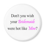 Hot Bridesmaids Magnets