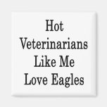 Hot Veterinarians Like Me Love Eagles Fridge Magnets