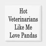 Hot Veterinarians Like Me Love Pandas Fridge Magnet