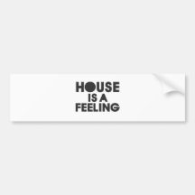 House Is A Feeling Bumper Sticker