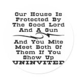 House Is Protected By The Good Lord And A Gun Round Sticker