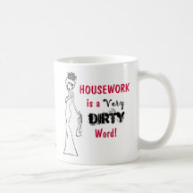 "Housework is a very dirty word!" mug
