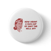 How About A Nice Cup of Shut The Hell Up?