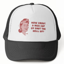 How About A Nice Cup of Shut The Hell Up?