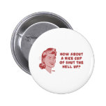How About A Nice Cup of Shut The Hell Up? Pin