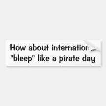 How about international "bleep" like a pirate day bumper sticker