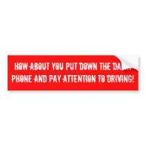 How About You Put Down The Damn Phone And Pay A... Bumper Sticker