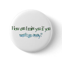 How Can I Miss You Button