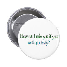 How Can I Miss You Button