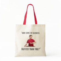 “How Come I’m So Much Buffer Than You?” Bags