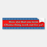 How Did That One-Term Obama Thing Work Out For Ya? Bumper Stickers