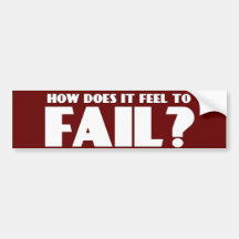 How Does It Feel To FAIL? Bumper Stickers