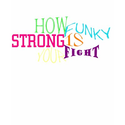 HOW FUNKY STRONG IS YOUR FIGHT T-SHIRTS by aeicha