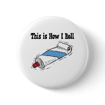How I Roll Toothpaste Tube Pinback Button