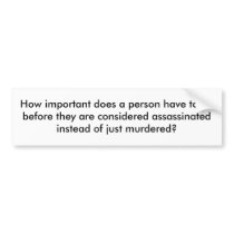 How important does a person have to be before t... bumper sticker