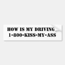 HOW IS MY DRIVING?1-800-KISS-MY-ASS BUMPER STICKER