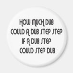 How Much Dub Step Magnets