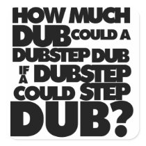 How Much Dubstep?