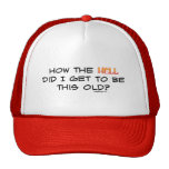 How the hell did I get this old? Hats