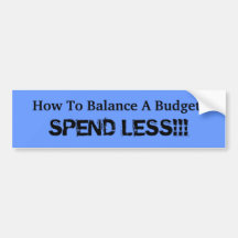 How To Balance A Budget:, SPEND LESS!!! Bumper Stickers