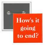 How's it going to end? Button Pin