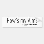 How's my Aim? Bumper Sticker