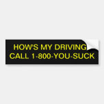 How's my driving? 1-800-you-suck bumper stickers