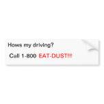 Hows my driving?, Call 1-800, EAT-DUST!!! Bumper Sticker
