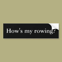 How's my rowing? bumper stickers