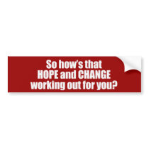 Hows that hope and change working out for you Bump Bumper Stickers